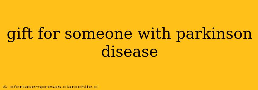 gift for someone with parkinson disease