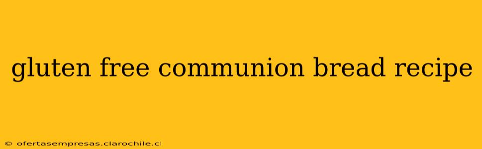 gluten free communion bread recipe