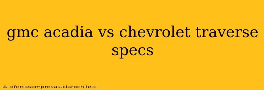 gmc acadia vs chevrolet traverse specs