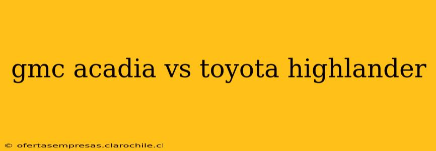 gmc acadia vs toyota highlander