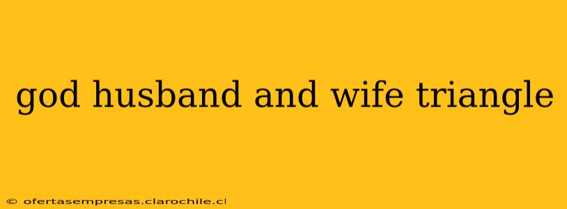 god husband and wife triangle