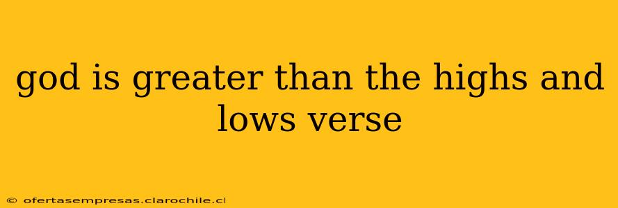 god is greater than the highs and lows verse