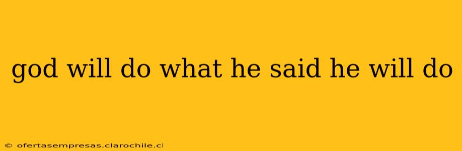 god will do what he said he will do