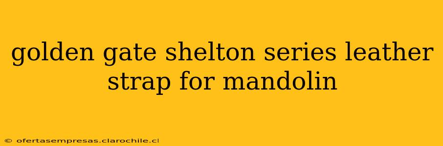 golden gate shelton series leather strap for mandolin
