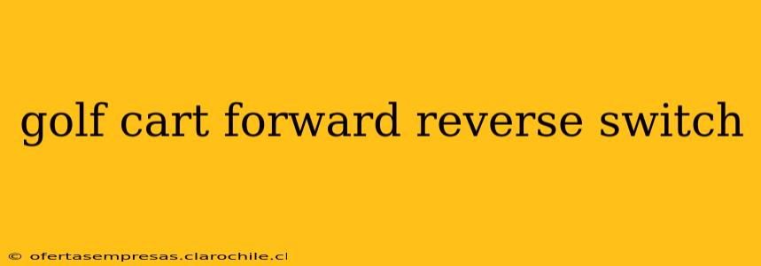 golf cart forward reverse switch