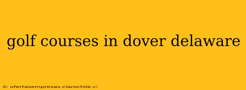 golf courses in dover delaware