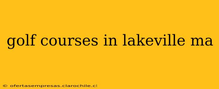 golf courses in lakeville ma