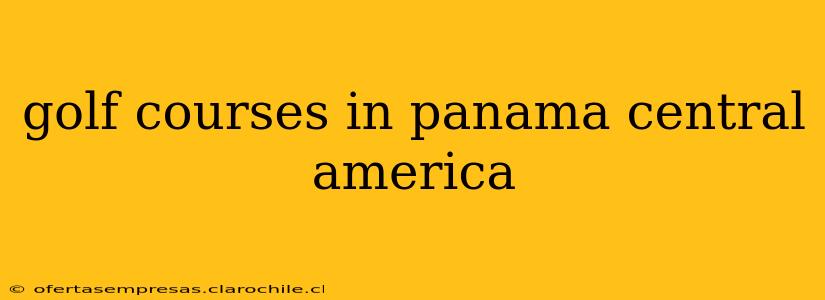 golf courses in panama central america