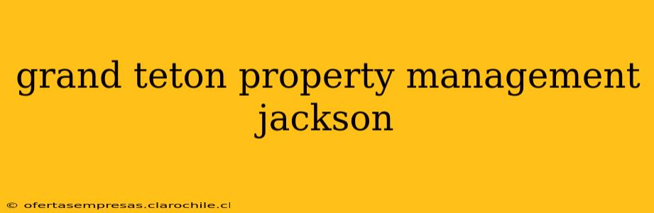 grand teton property management jackson