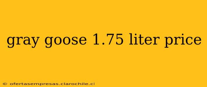 gray goose 1.75 liter price