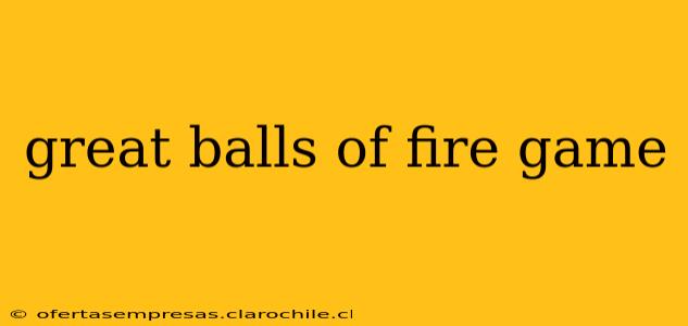 great balls of fire game