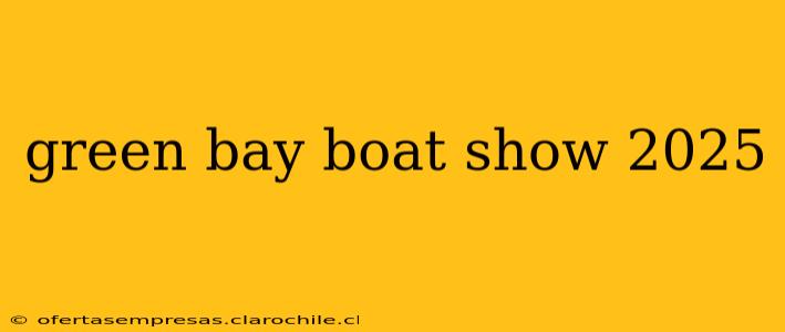 green bay boat show 2025
