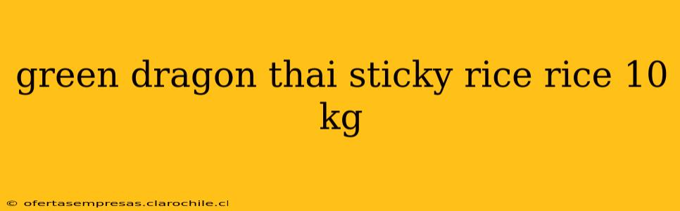 green dragon thai sticky rice rice 10 kg
