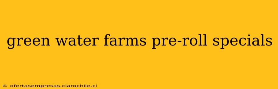 green water farms pre-roll specials