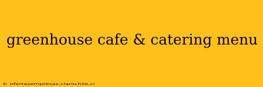 greenhouse cafe & catering menu