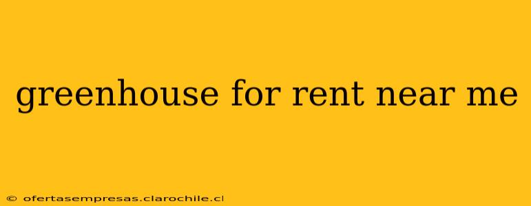 greenhouse for rent near me