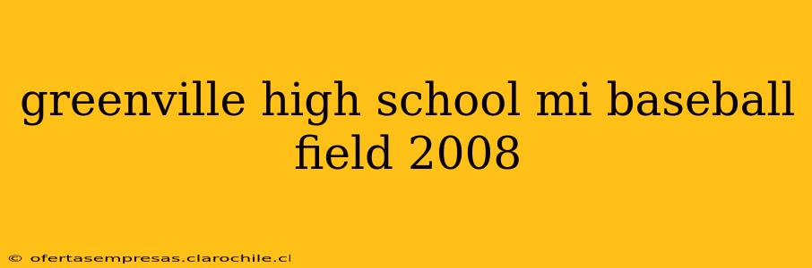 greenville high school mi baseball field 2008