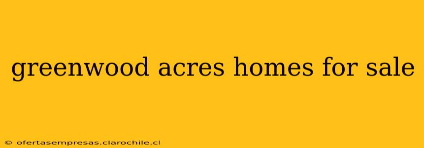 greenwood acres homes for sale