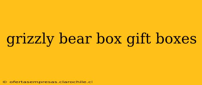 grizzly bear box gift boxes