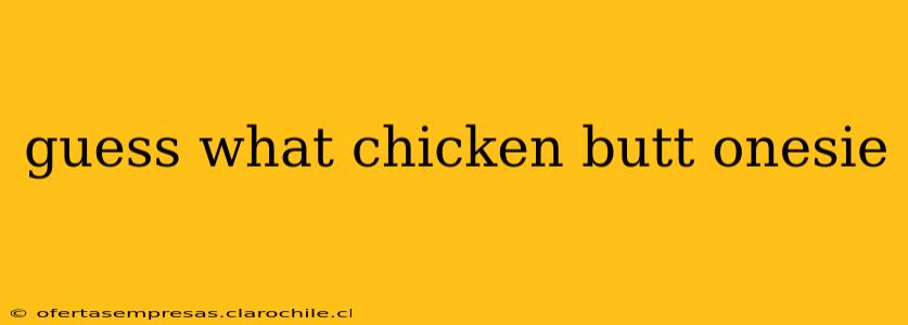 guess what chicken butt onesie
