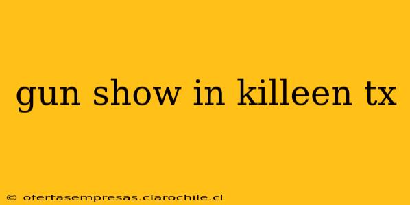 gun show in killeen tx