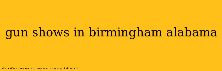 gun shows in birmingham alabama