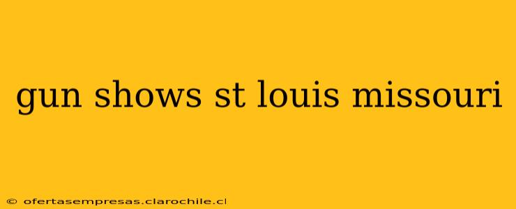 gun shows st louis missouri