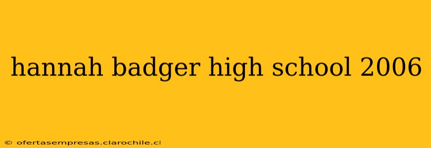 hannah badger high school 2006