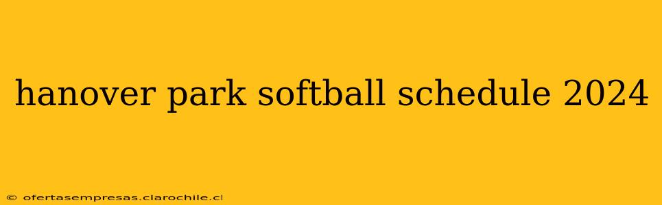 hanover park softball schedule 2024