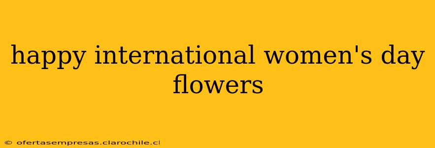 happy international women's day flowers