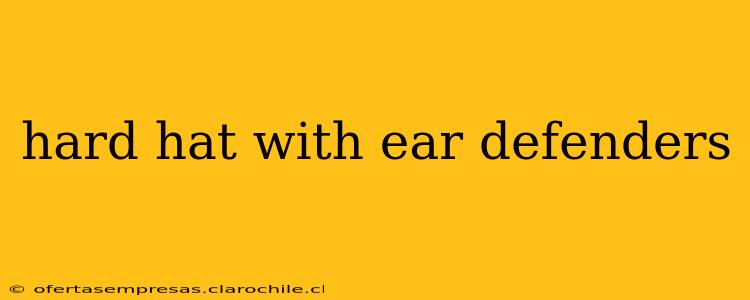 hard hat with ear defenders