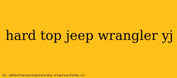 hard top jeep wrangler yj