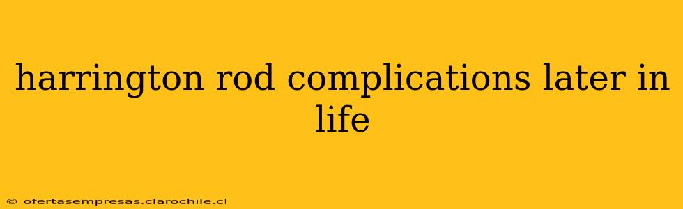 harrington rod complications later in life