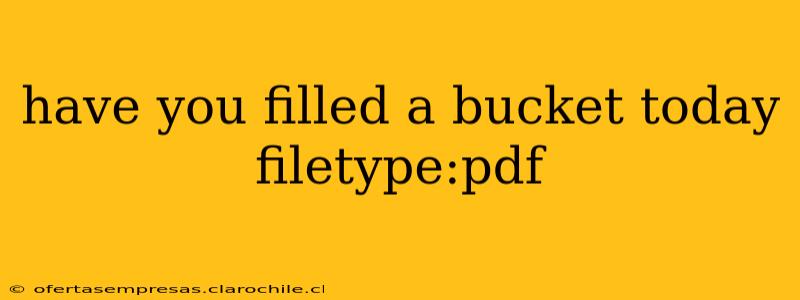 have you filled a bucket today filetype:pdf
