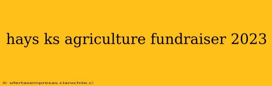 hays ks agriculture fundraiser 2023