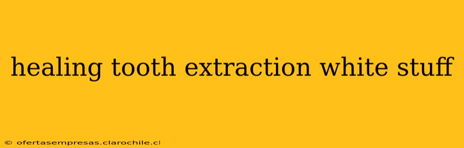 healing tooth extraction white stuff