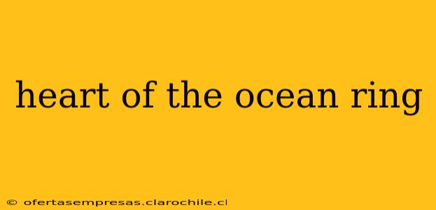 heart of the ocean ring