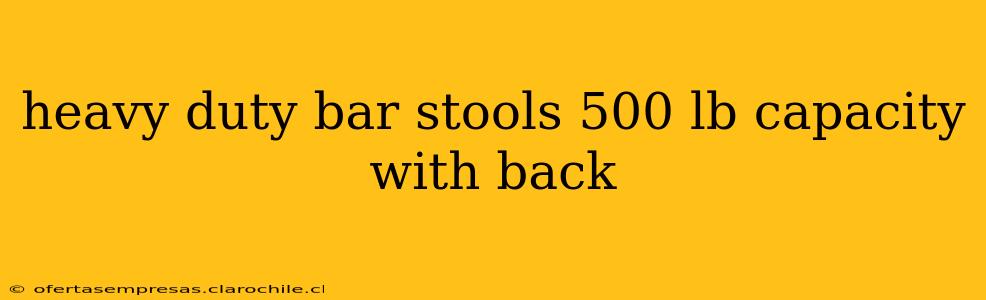heavy duty bar stools 500 lb capacity with back