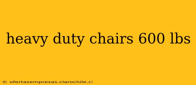 heavy duty chairs 600 lbs