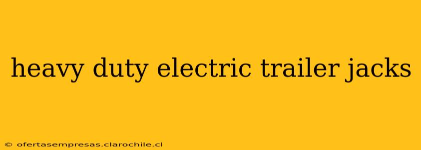 heavy duty electric trailer jacks