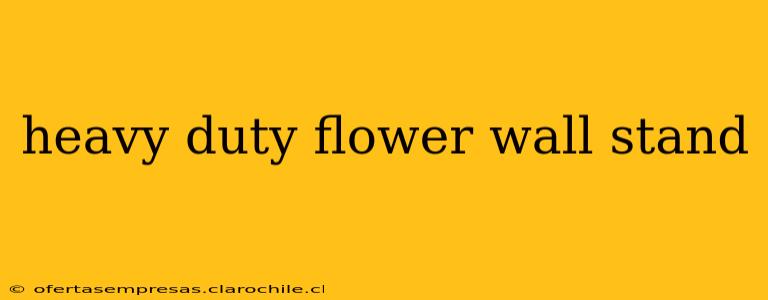heavy duty flower wall stand