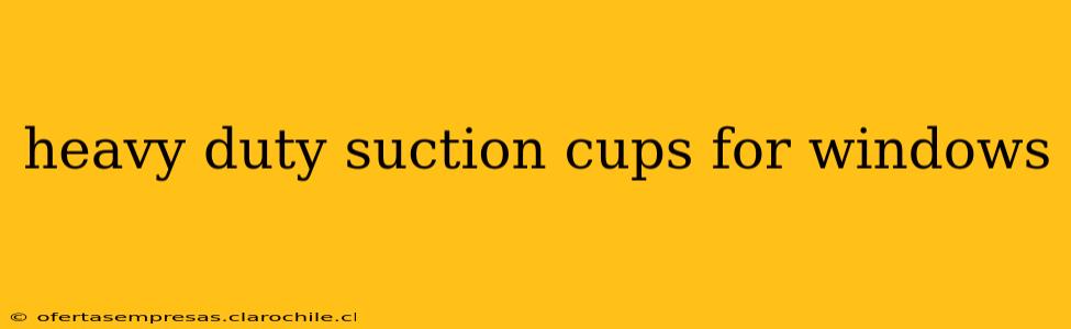 heavy duty suction cups for windows