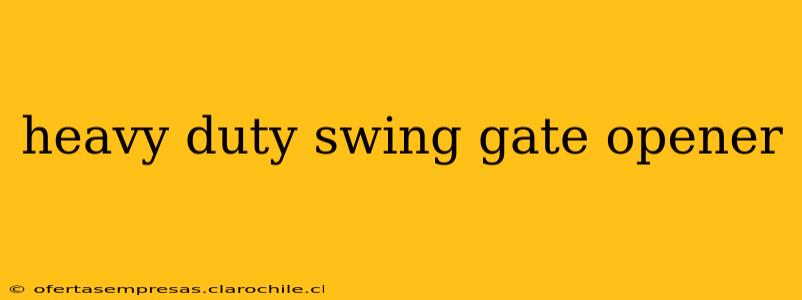 heavy duty swing gate opener