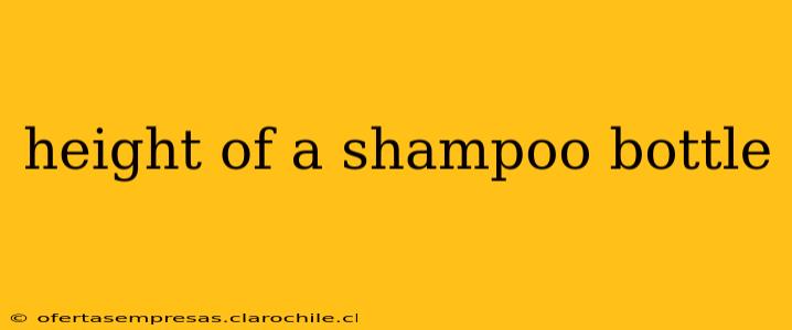 height of a shampoo bottle