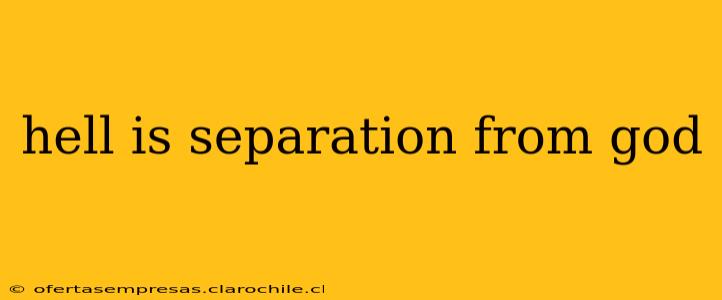 hell is separation from god