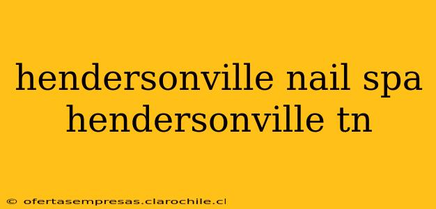 hendersonville nail spa hendersonville tn
