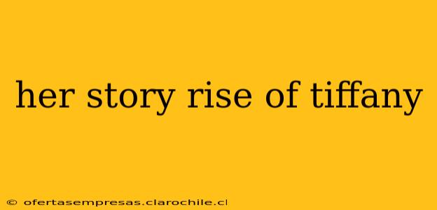 her story rise of tiffany