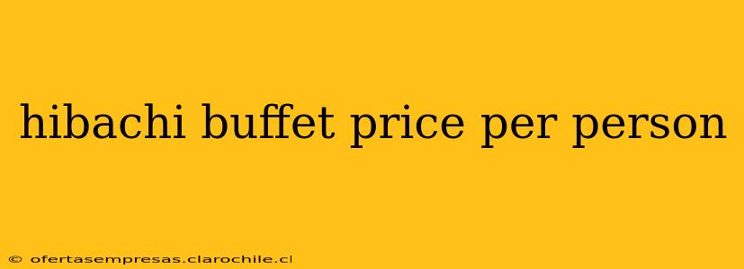 hibachi buffet price per person
