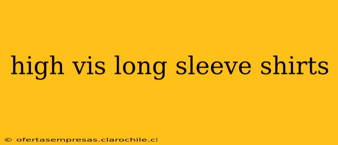 high vis long sleeve shirts