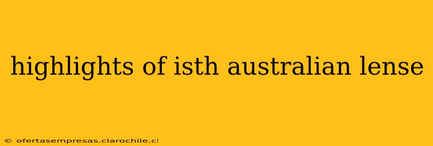 highlights of isth australian lense